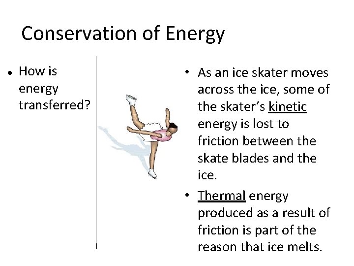 Conservation of Energy How is energy transferred? • As an ice skater moves across