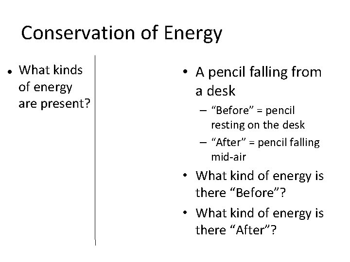 Conservation of Energy What kinds of energy are present? • A pencil falling from