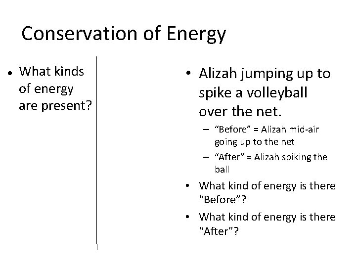 Conservation of Energy What kinds of energy are present? • Alizah jumping up to