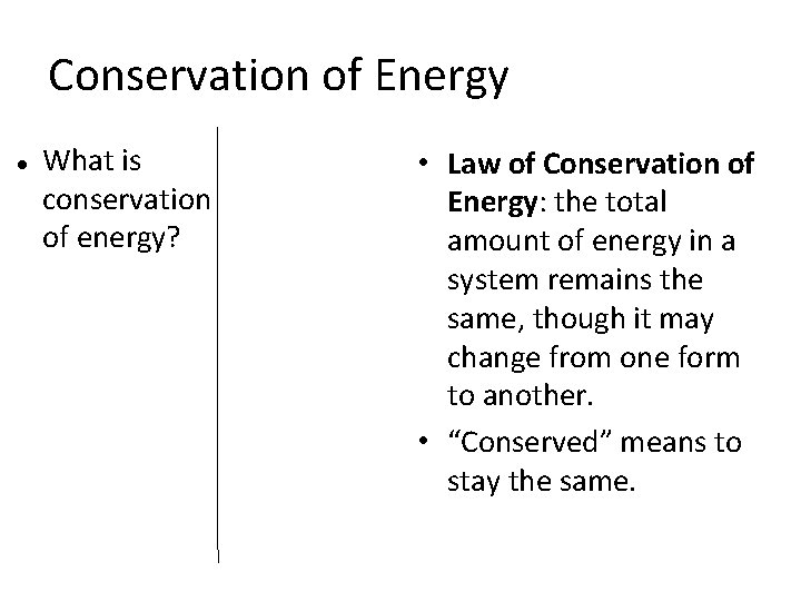 Conservation of Energy What is conservation of energy? • Law of Conservation of Energy: