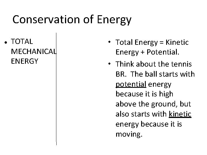 Conservation of Energy TOTAL MECHANICAL ENERGY • Total Energy = Kinetic Energy + Potential.