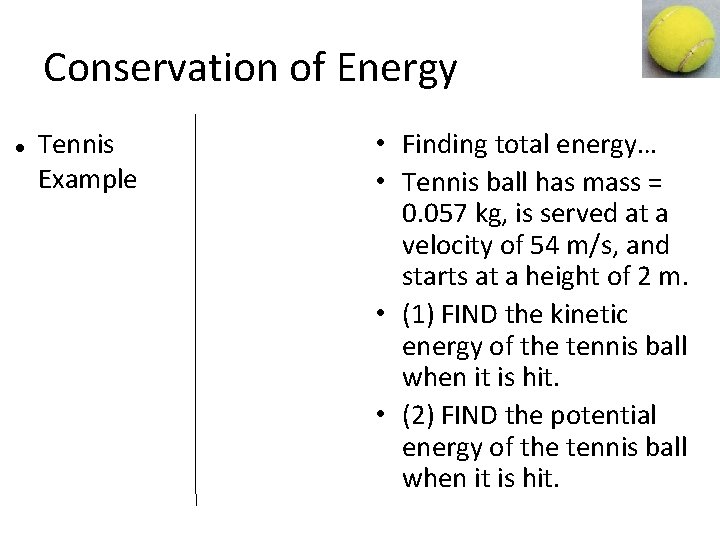 Conservation of Energy Tennis Example • Finding total energy… • Tennis ball has mass