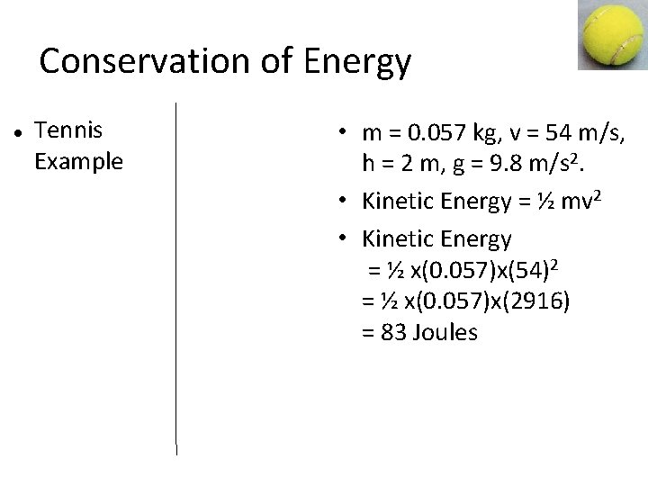 Conservation of Energy Tennis Example • m = 0. 057 kg, v = 54