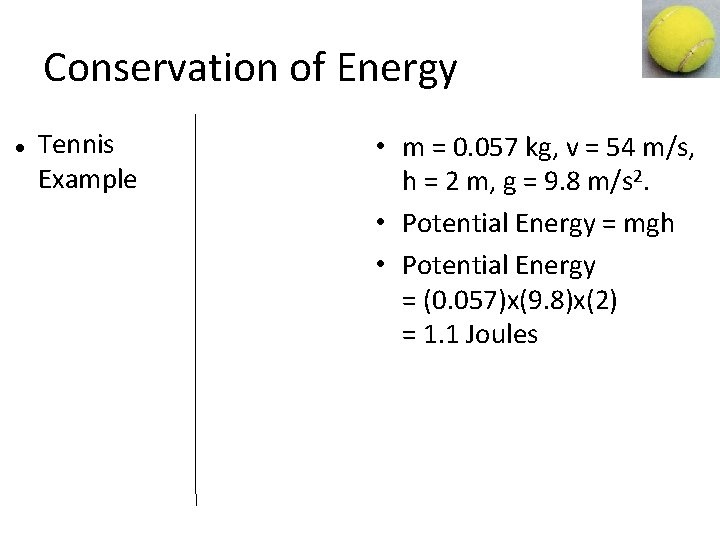 Conservation of Energy Tennis Example • m = 0. 057 kg, v = 54