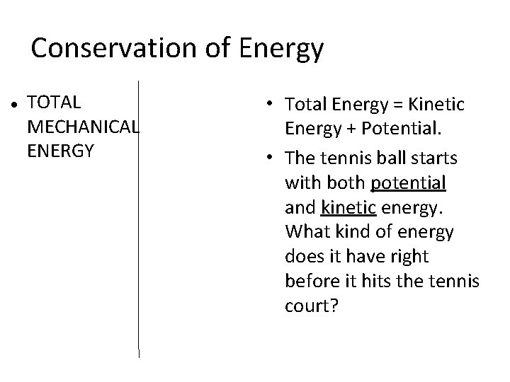 Conservation of Energy TOTAL MECHANICAL ENERGY • Total Energy = Kinetic Energy + Potential.