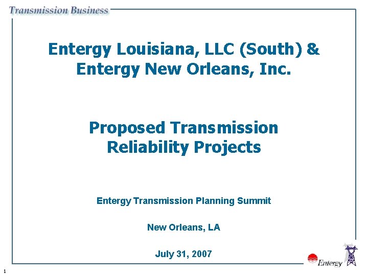 Entergy Louisiana, LLC (South) & Entergy New Orleans, Inc. Proposed Transmission Reliability Projects Entergy