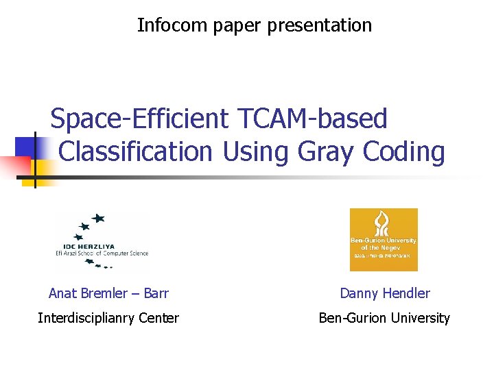 Infocom paper presentation Space-Efficient TCAM-based Classification Using Gray Coding Anat Bremler – Barr Danny