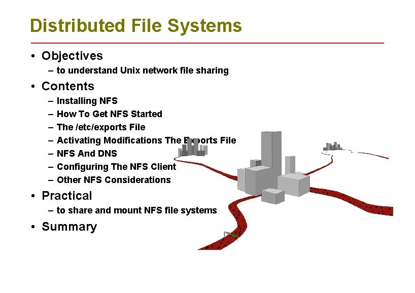 Distributed File Systems • Objectives – to understand Unix network file sharing • Contents