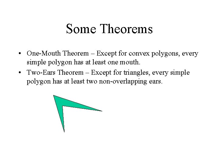 Some Theorems • One-Mouth Theorem – Except for convex polygons, every simple polygon has