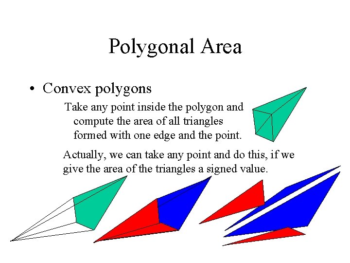 Polygonal Area • Convex polygons Take any point inside the polygon and compute the