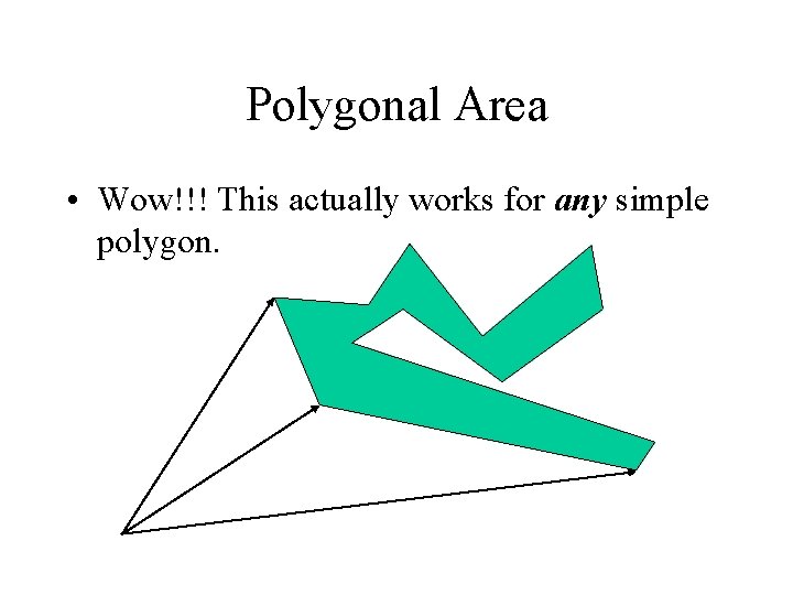 Polygonal Area • Wow!!! This actually works for any simple polygon. 