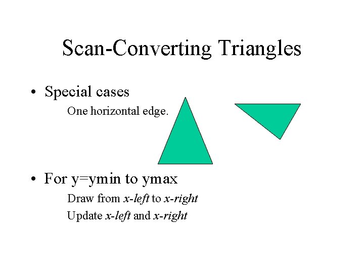 Scan-Converting Triangles • Special cases One horizontal edge. • For y=ymin to ymax Draw Scan-Converting Triangles • Special cases One horizontal edge. • For y=ymin to ymax Draw