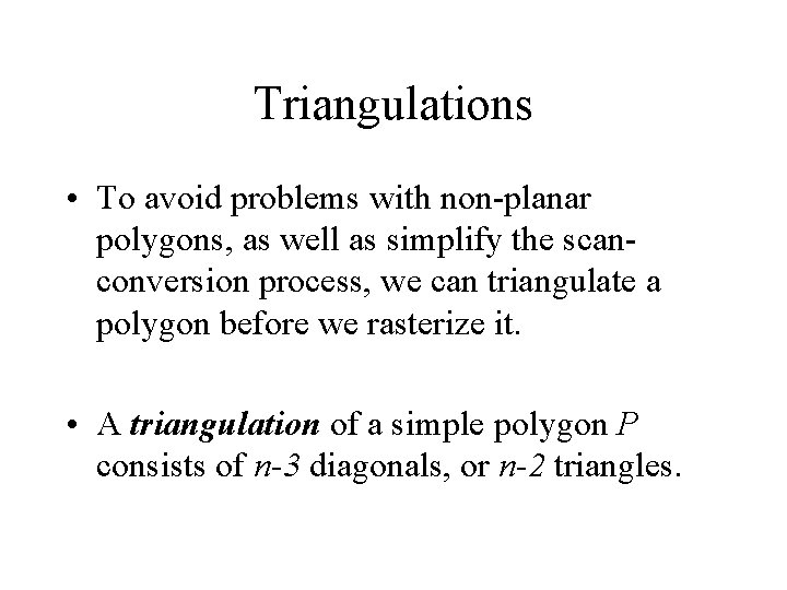 Triangulations • To avoid problems with non-planar polygons, as well as simplify the scanconversion Triangulations • To avoid problems with non-planar polygons, as well as simplify the scanconversion