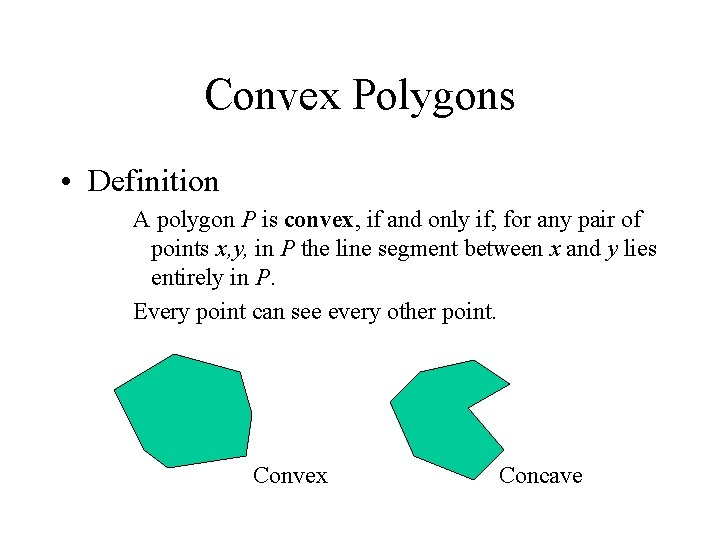 Convex Polygons • Definition A polygon P is convex, if and only if, for