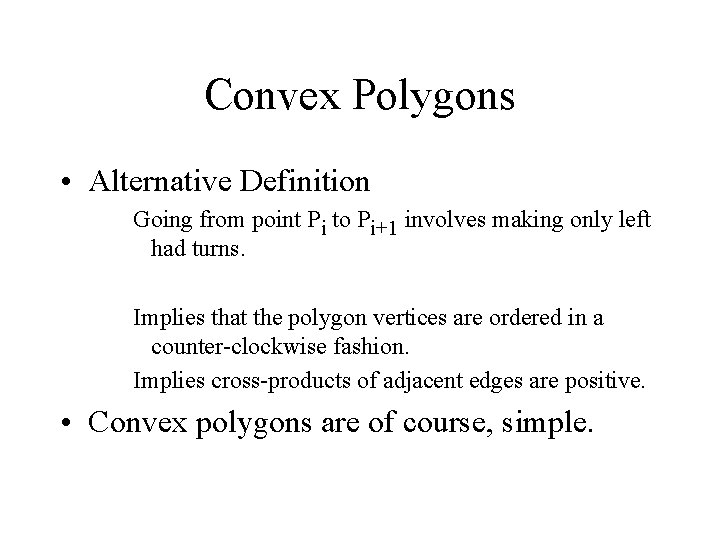Convex Polygons • Alternative Definition Going from point Pi to Pi+1 involves making only