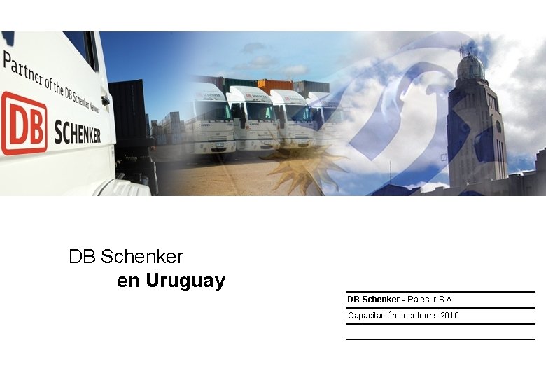 DB Schenker en Uruguay DB Schenker - Ralesur S. A. Capacitación Incoterms 2010 