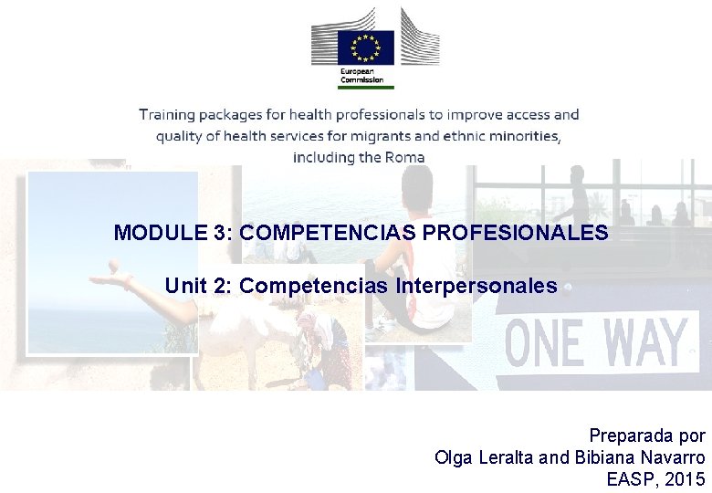 MODULE 3: COMPETENCIAS PROFESIONALES Unit 2: Competencias Interpersonales Preparada por Olga Leralta and Bibiana MODULE 3: COMPETENCIAS PROFESIONALES Unit 2: Competencias Interpersonales Preparada por Olga Leralta and Bibiana