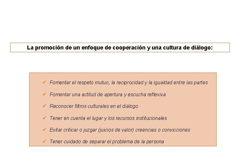 La promoción de un enfoque de cooperación y una cultura de diálogo: ü Fomentar La promoción de un enfoque de cooperación y una cultura de diálogo: ü Fomentar