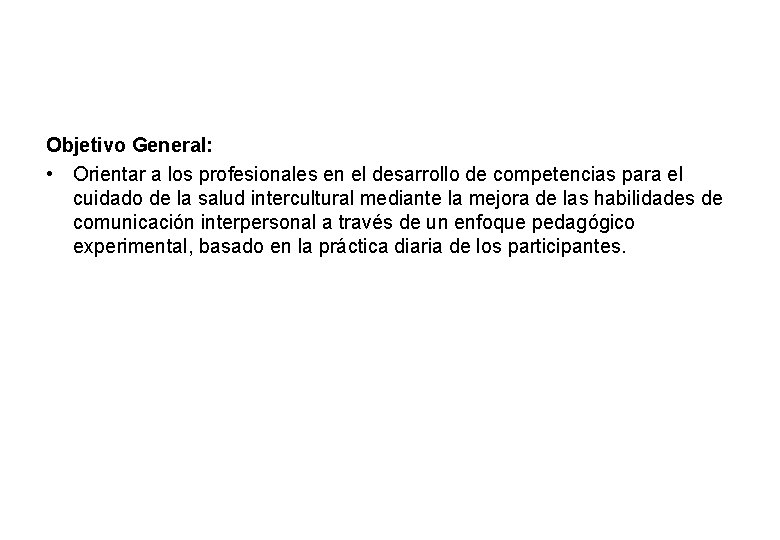 Objetivo General: • Orientar a los profesionales en el desarrollo de competencias para el Objetivo General: • Orientar a los profesionales en el desarrollo de competencias para el