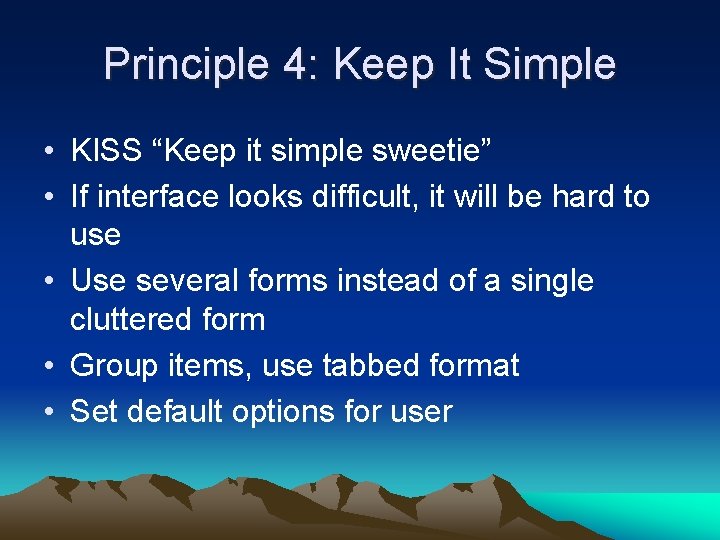 Principle 4: Keep It Simple • KISS “Keep it simple sweetie” • If interface