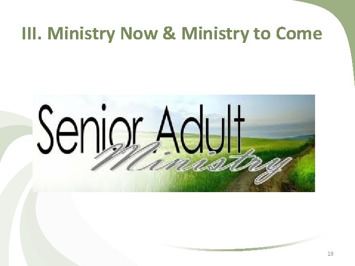 III. Ministry Now & Ministry to Come 18 