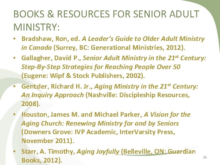 BOOKS & RESOURCES FOR SENIOR ADULT MINISTRY: • Bradshaw, Ron, ed. A Leader’s Guide