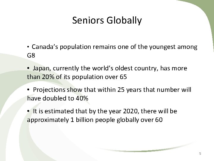 Seniors Globally • Canada’s population remains one of the youngest among G 8 •