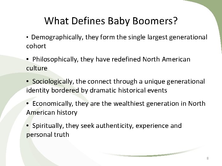 What Defines Baby Boomers? • Demographically, they form the single largest generational cohort •