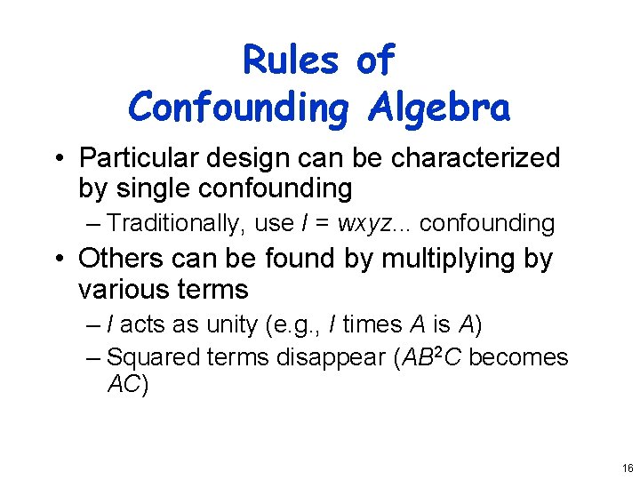 Rules of Confounding Algebra • Particular design can be characterized by single confounding –