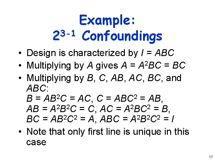 Example: 23 -1 Confoundings • Design is characterized by I = ABC • Multiplying