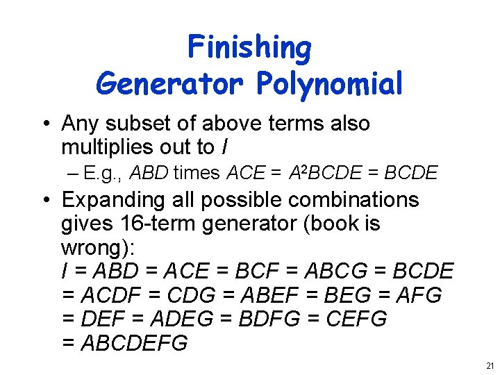 Finishing Generator Polynomial • Any subset of above terms also multiplies out to I