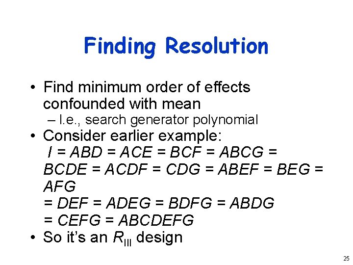 Finding Resolution • Find minimum order of effects confounded with mean – I. e.