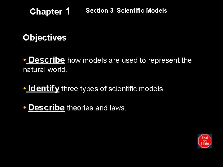 Chapter 1 Section 3 Scientific Models Objectives • Describe how models are used to