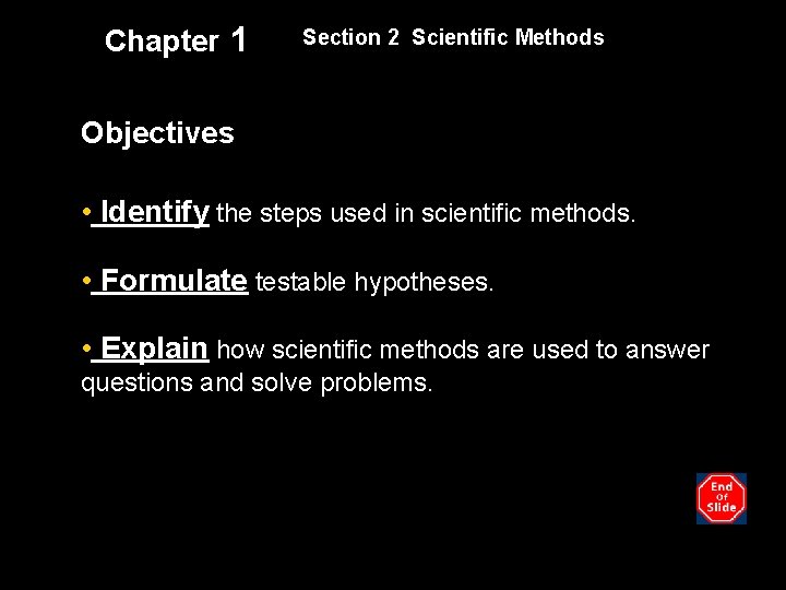 Chapter 1 Section 2 Scientific Methods Objectives • Identify the steps used in scientific