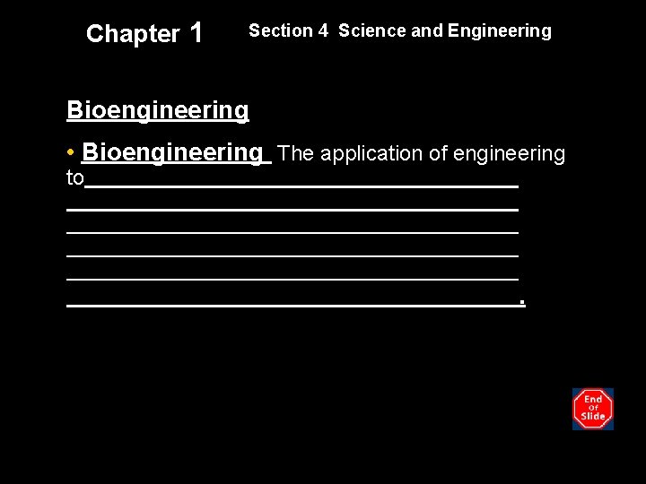 Chapter 1 Section 4 Science and Engineering Bioengineering • Bioengineering The application of engineering