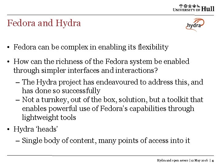 Fedora and Hydra • Fedora can be complex in enabling its flexibility • How