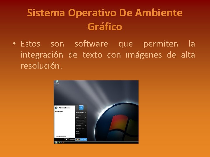 Sistema Operativo De Ambiente Gráfico • Estos son software que permiten la integración de