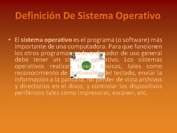 Definición De Sistema Operativo • El sistema operativo es el programa (o software) más