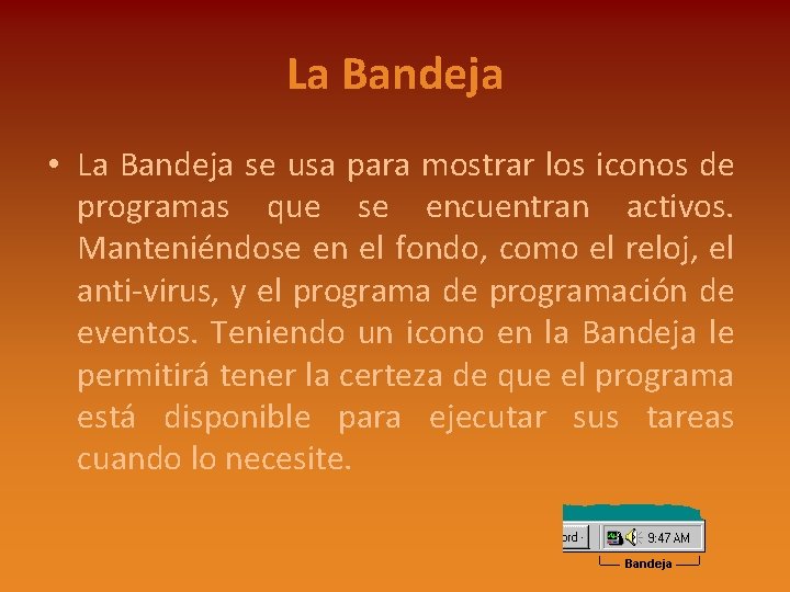 La Bandeja • La Bandeja se usa para mostrar los iconos de programas que