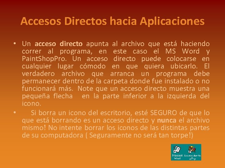 Accesos Directos hacia Aplicaciones • Un acceso directo apunta al archivo que está haciendo