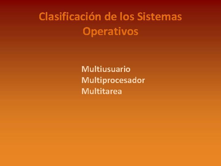 Clasificación de los Sistemas Operativos Multiusuario Multiprocesador Multitarea 