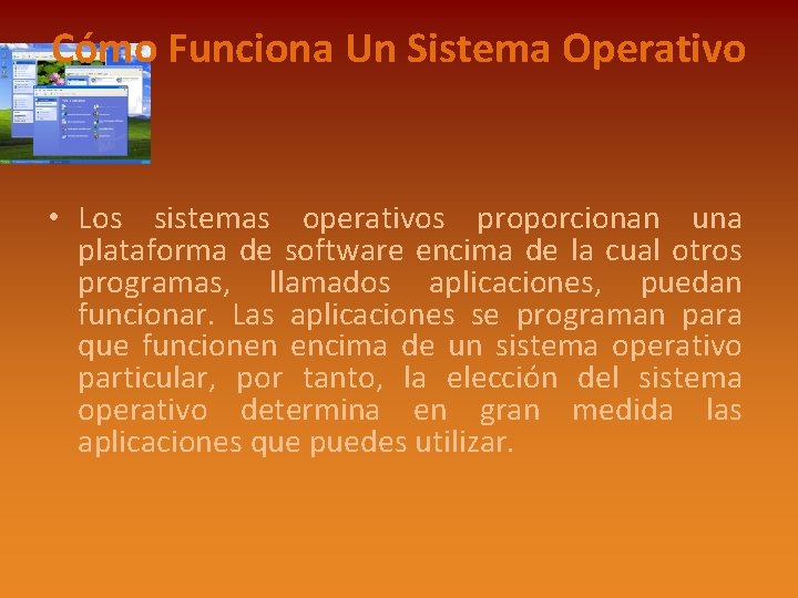 Cómo Funciona Un Sistema Operativo • Los sistemas operativos proporcionan una plataforma de software