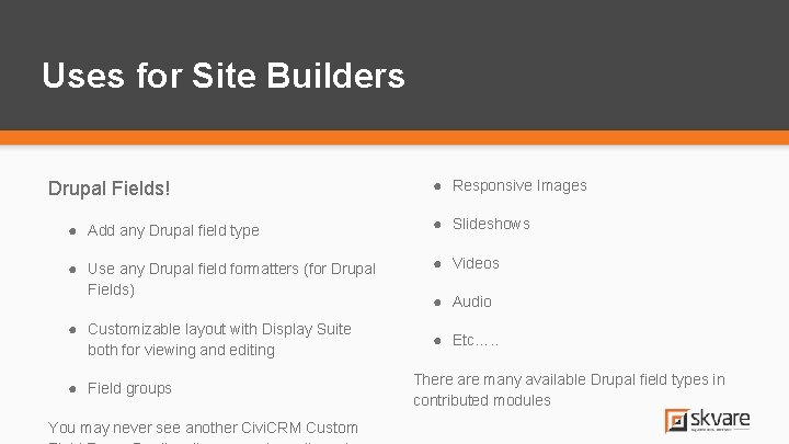Uses for Site Builders Drupal Fields! ● Responsive Images ● Add any Drupal field Uses for Site Builders Drupal Fields! ● Responsive Images ● Add any Drupal field