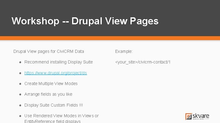 Workshop -- Drupal View Pages Drupal View pages for Civi. CRM Data ● Recommend Workshop -- Drupal View Pages Drupal View pages for Civi. CRM Data ● Recommend