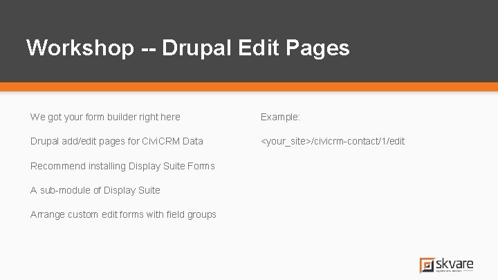 Workshop -- Drupal Edit Pages We got your form builder right here Example: Drupal Workshop -- Drupal Edit Pages We got your form builder right here Example: Drupal