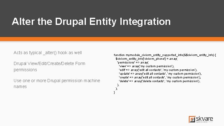Alter the Drupal Entity Integration Acts as typical _alter() hook as well Drupal View/Edit/Create/Delete Alter the Drupal Entity Integration Acts as typical _alter() hook as well Drupal View/Edit/Create/Delete