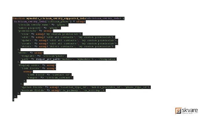 function mymodule_civicrm_entity_supported_info(&$civicrm_entity_info) { $civicrm_entity_info['civicrm_phone'] = array( 'civicrm entity name' => 'phone', 'label property' =>