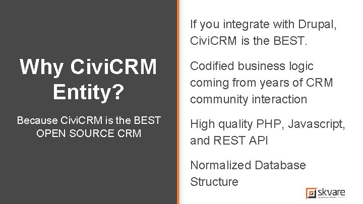 If you integrate with Drupal, Civi. CRM is the BEST. Why Civi. CRM Entity? If you integrate with Drupal, Civi. CRM is the BEST. Why Civi. CRM Entity?