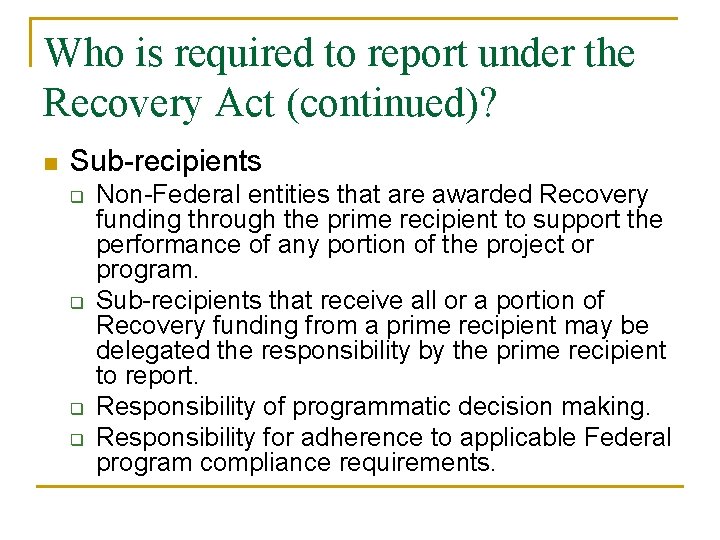 Who is required to report under the Recovery Act (continued)? n Sub-recipients q q Who is required to report under the Recovery Act (continued)? n Sub-recipients q q