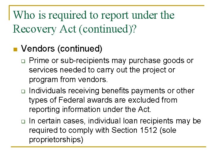 Who is required to report under the Recovery Act (continued)? n Vendors (continued) q Who is required to report under the Recovery Act (continued)? n Vendors (continued) q